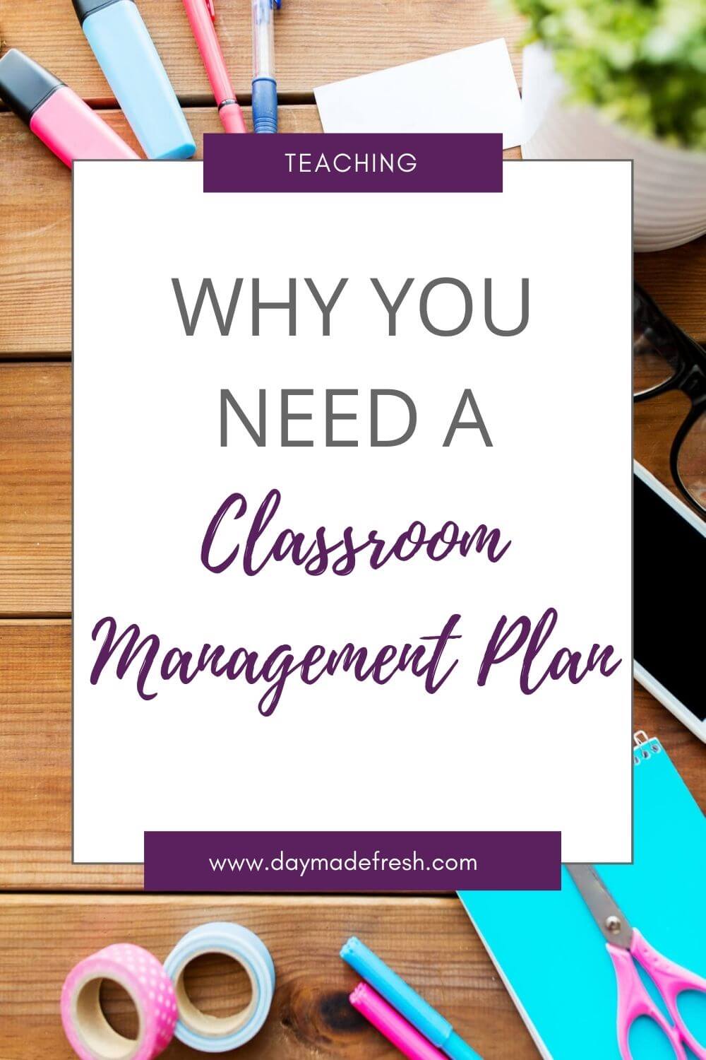  Image Text: Why you need a CLassroom Management Plan; Wooden desk with white overlay