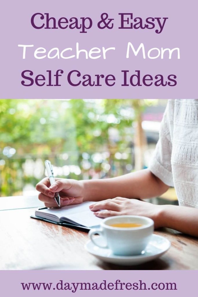 Image Text: Cheap & Easy Teacher Mom Self Care Ideas; Image: Teacher mom drinking tea and writing in a journal