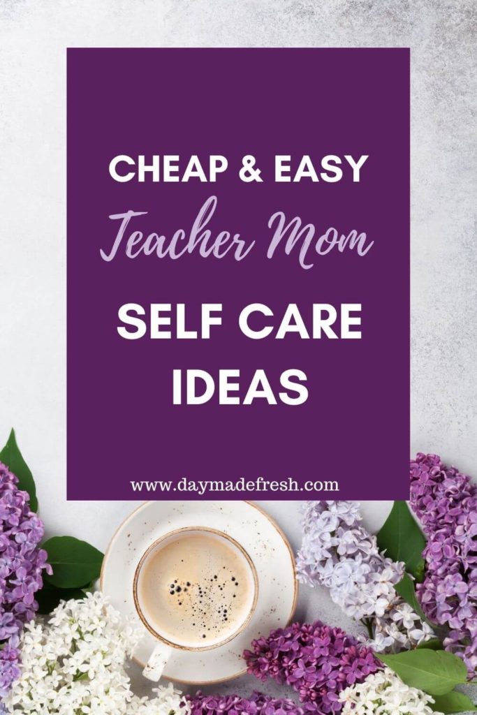 Image Text: Cheap & Easy Teacher Mom Self Care Ideas; Image: Coffee on gray table with purple flowers